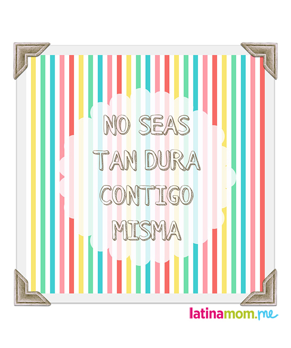 38414-no_seas_tan_dura_contigo_misma_latinamomme.jpg